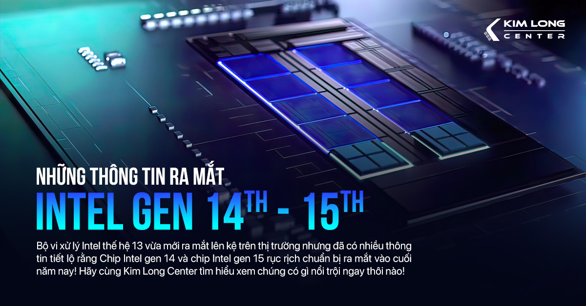 Chip Intel gen 14 và gen 15 sẽ ra mắt vào cuối năm nay?