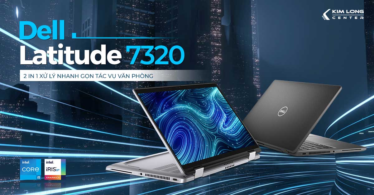 Review sản phẩm laptop Dell Latitude 7320 2 in 1
