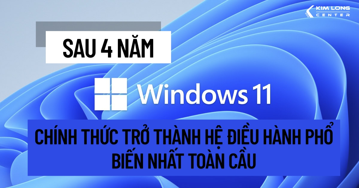 Sau 4 năm, Windows 11 chính thức trở thành hệ điều hành phổ biến nhất toàn cầu